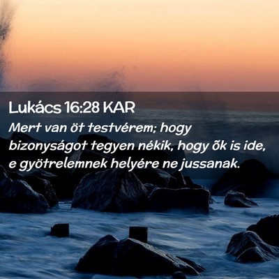 Picture 02 - Lukács 16:28 KAR - Mert van öt testvérem; hogy bizonyságot tegyen - Bible Verse Picture