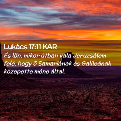 Picture 02 - Lukács 17:11 KAR - És lõn, mikor útban vala Jeruzsálem felé, - Bible Verse Picture