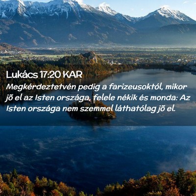 Picture 02 - Lukács 17:20 KAR - Megkérdeztetvén pedig a farizeusoktól, mikor - Bible Verse Picture