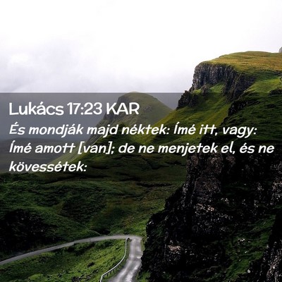 Picture 02 - Lukács 17:23 KAR - És mondják majd néktek: Ímé itt, vagy: Ímé - Bible Verse Picture