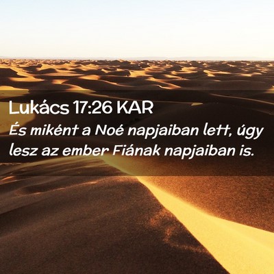 Picture 02 - Lukács 17:26 KAR - És miként a Noé napjaiban lett, úgy lesz az - Bible Verse Picture