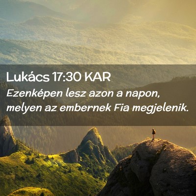 Picture 02 - Lukács 17:30 KAR - Ezenképen lesz azon a napon, melyen az embernek - Bible Verse Picture