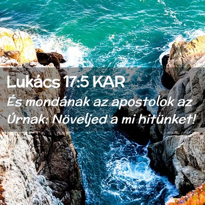 Picture 02 - Lukács 17:5 KAR - És mondának az apostolok az Úrnak: Növeljed a - Bible Verse Picture