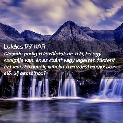 Picture 02 - Lukács 17:7 KAR - Kicsoda pedig ti közületek az, a ki, ha egy - Bible Verse Picture