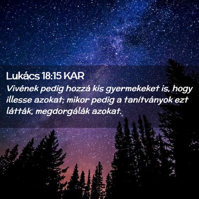 Picture 02 - Lukács 18:15 KAR - Vivének pedig hozzá kis gyermekeket is, hogy - Bible Verse Picture