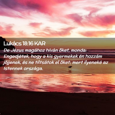 Picture 02 - Lukács 18:16 KAR - De Jézus magához híván õket, monda: - Bible Verse Picture