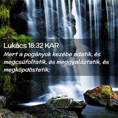 Picture 02 - Lukács 18:32 KAR - Mert a pogányok kezébe adatik, és - Bible Verse Picture