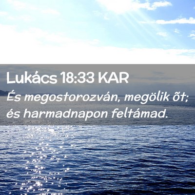 Picture 02 - Lukács 18:33 KAR - És megostorozván, megölik õt; és harmadnapon - Bible Verse Picture