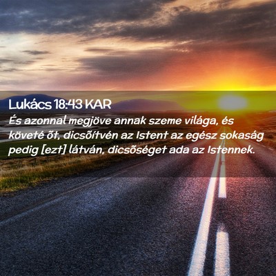 Picture 02 - Lukács 18:43 KAR - És azonnal megjöve annak szeme világa, és - Bible Verse Picture