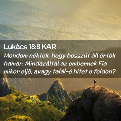 Picture 02 - Lukács 18:8 KAR - Mondom néktek, hogy bosszút áll értök hamar. - Bible Verse Picture