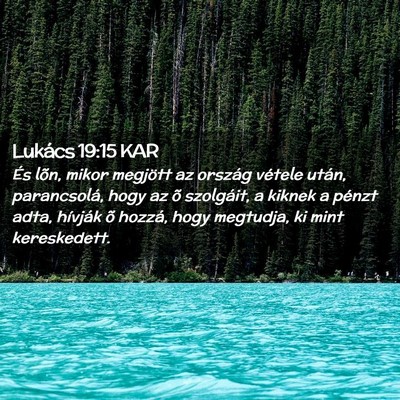 Picture 02 - Lukács 19:15 KAR - És lõn, mikor megjött az ország vétele - Bible Verse Picture