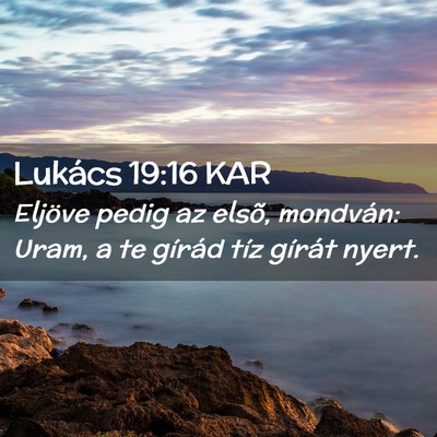 Picture 02 - Lukács 19:16 KAR - Eljöve pedig az elsõ, mondván: Uram, a te - Bible Verse Picture