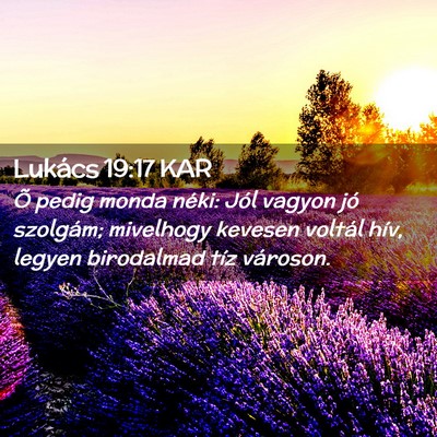 Picture 02 - Lukács 19:17 KAR - Õ pedig monda néki: Jól vagyon jó szolgám; - Bible Verse Picture