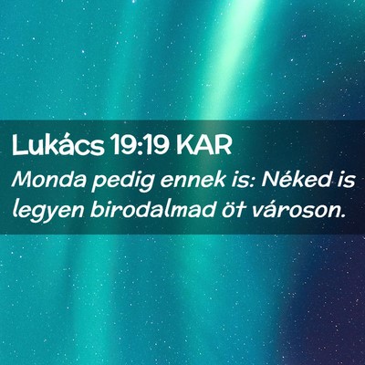 Picture 02 - Lukács 19:19 KAR - Monda pedig ennek is: Néked is legyen birodalmad - Bible Verse Picture