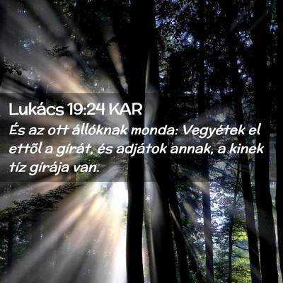 Picture 02 - Lukács 19:24 KAR - És az ott állóknak monda: Vegyétek el ettõl - Bible Verse Picture