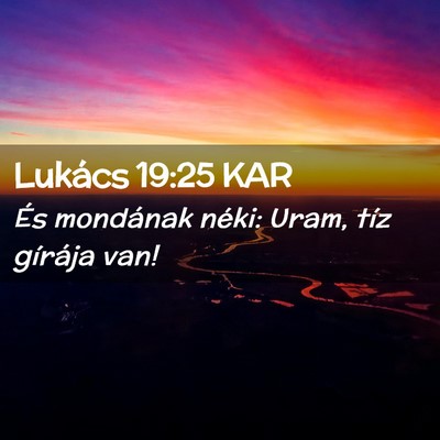Picture 02 - Lukács 19:25 KAR - És mondának néki: Uram, tíz gírája - Bible Verse Picture