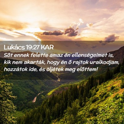 Picture 02 - Lukács 19:27 KAR - Sõt ennek felette amaz én ellenségeimet is, - Bible Verse Picture