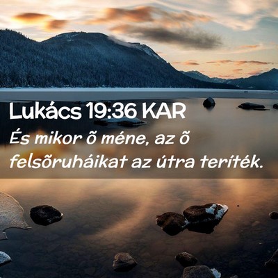 Picture 02 - Lukács 19:36 KAR - És mikor õ méne, az õ felsõruháikat az - Bible Verse Picture