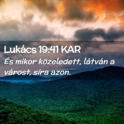 Picture 02 - Lukács 19:41 KAR - És mikor közeledett, látván a várost, síra - Bible Verse Picture