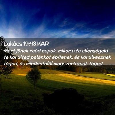 Picture 02 - Lukács 19:43 KAR - Mert jõnek reád napok, mikor a te ellenségeid - Bible Verse Picture