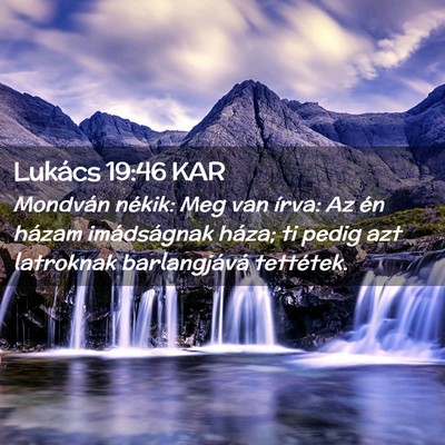 Picture 02 - Lukács 19:46 KAR - Mondván nékik: Meg van írva: Az én házam - Bible Verse Picture