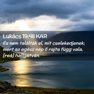 Picture 02 - Lukács 19:48 KAR - És nem találták el, mit cselekedjenek; mert az - Bible Verse Picture