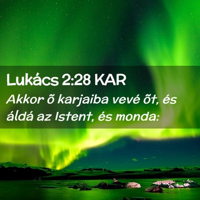 Picture 02 - Lukács 2:28 KAR - Akkor õ karjaiba vevé õt, és áldá az - Bible Verse Picture