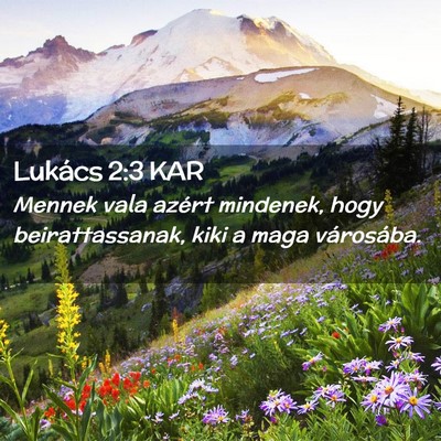 Picture 02 - Lukács 2:3 KAR - Mennek vala azért mindenek, hogy beirattassanak, - Bible Verse Picture