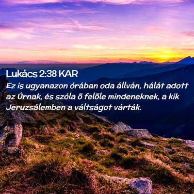 Picture 02 - Lukács 2:38 KAR - Ez is ugyanazon órában oda állván, hálát - Bible Verse Picture