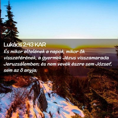 Picture 02 - Lukács 2:43 KAR - És mikor eltelének a napok, mikor õk - Bible Verse Picture