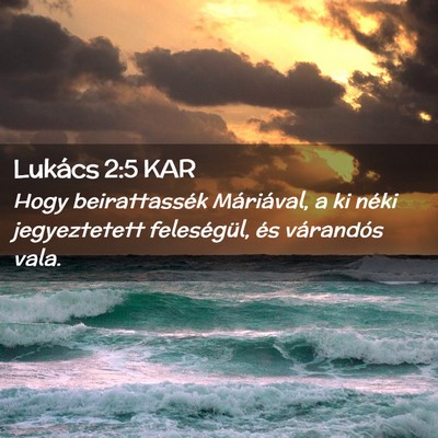 Picture 02 - Lukács 2:5 KAR - Hogy beirattassék Máriával, a ki néki - Bible Verse Picture