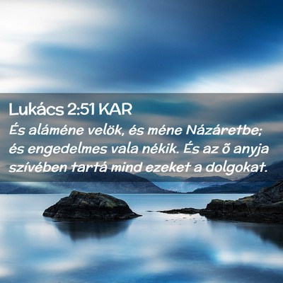 Picture 02 - Lukács 2:51 KAR - És aláméne velök, és méne Názáretbe; és - Bible Verse Picture