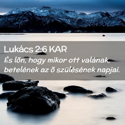 Picture 02 - Lukács 2:6 KAR - És lõn, hogy mikor ott valának, betelének az - Bible Verse Picture
