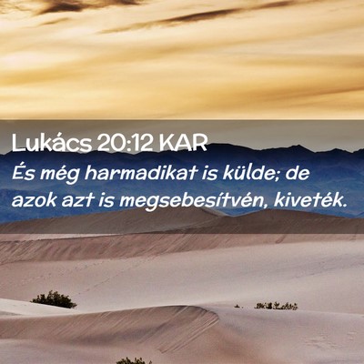 Picture 02 - Lukács 20:12 KAR - És még harmadikat is külde; de azok azt is - Bible Verse Picture