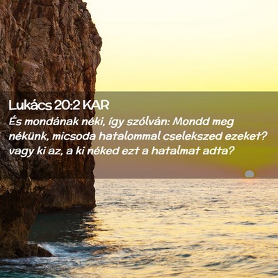Picture 02 - Lukács 20:2 KAR - És mondának néki, így szólván: Mondd meg - Bible Verse Picture