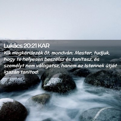 Picture 02 - Lukács 20:21 KAR - Kik megkérdezék õt, mondván: Mester, tudjuk, - Bible Verse Picture