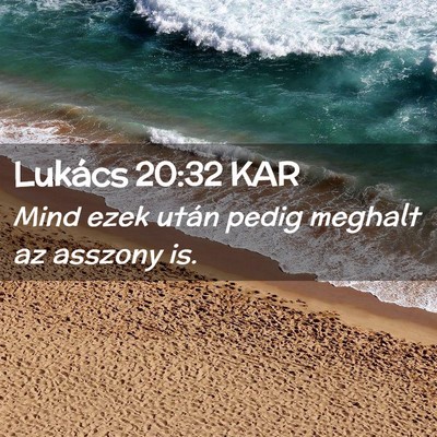 Picture 02 - Lukács 20:32 KAR - Mind ezek után pedig meghalt az asszony - Bible Verse Picture