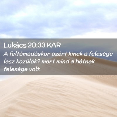 Picture 02 - Lukács 20:33 KAR - A feltámadáskor azért kinek a felesége lesz - Bible Verse Picture