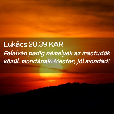 Picture 02 - Lukács 20:39 KAR - Felelvén pedig némelyek az írástudók - Bible Verse Picture