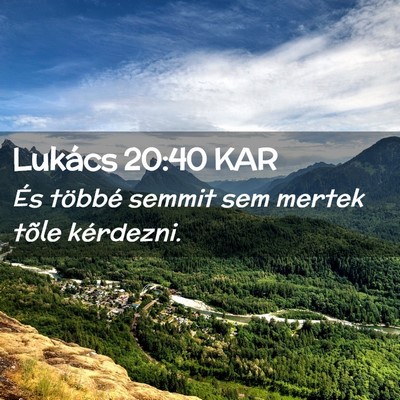 Picture 02 - Lukács 20:40 KAR - És többé semmit sem mertek tõle - Bible Verse Picture