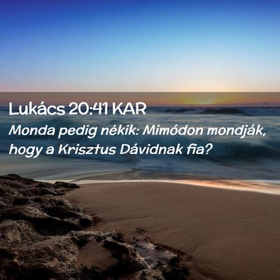 Picture 02 - Lukács 20:41 KAR - Monda pedig nékik: Mimódon mondják, hogy a - Bible Verse Picture