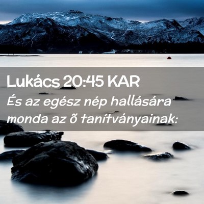 Picture 02 - Lukács 20:45 KAR - És az egész nép hallására monda az õ - Bible Verse Picture