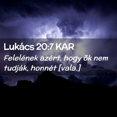 Picture 02 - Lukács 20:7 KAR - Felelének azért, hogy õk nem tudják, honnét - Bible Verse Picture