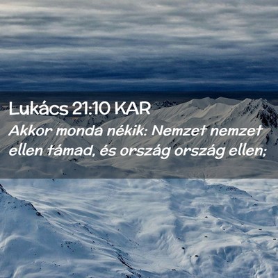 Picture 02 - Lukács 21:10 KAR - Akkor monda nékik: Nemzet nemzet ellen támad, - Bible Verse Picture