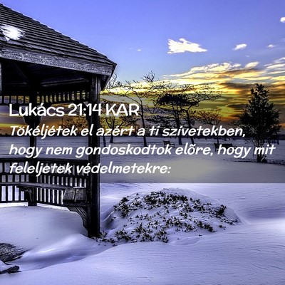 Picture 02 - Lukács 21:14 KAR - Tökéljétek el azért a ti szívetekben, hogy - Bible Verse Picture