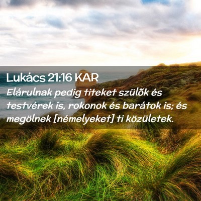 Picture 02 - Lukács 21:16 KAR - Elárulnak pedig titeket szülõk és testvérek - Bible Verse Picture