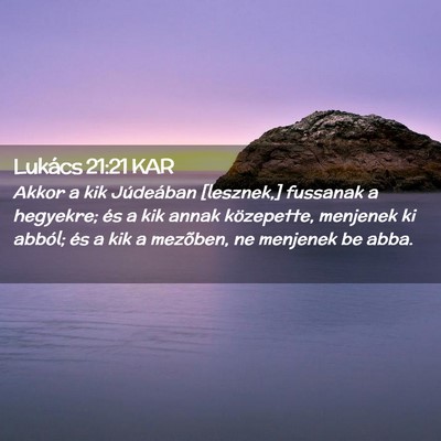Picture 02 - Lukács 21:21 KAR - Akkor a kik Júdeában [lesznek,] fussanak a - Bible Verse Picture