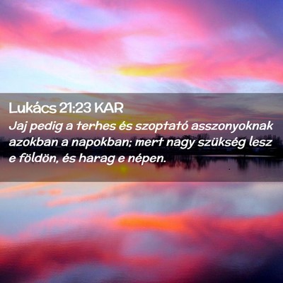 Picture 02 - Lukács 21:23 KAR - Jaj pedig a terhes és szoptató asszonyoknak - Bible Verse Picture