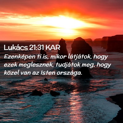 Picture 02 - Lukács 21:31 KAR - Ezenképen ti is, mikor látjátok, hogy ezek - Bible Verse Picture