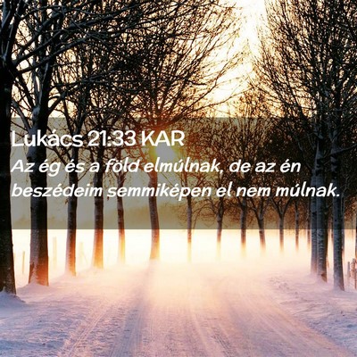 Picture 02 - Lukács 21:33 KAR - Az ég és a föld elmúlnak, de az én - Bible Verse Picture